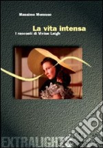 La Vita intensa. Racconti di Vivien Leigh libro