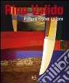 Rino Valido. Pittura come colore. Ediz. italiana, inglese e francese libro