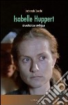 Isabelle Huppert. La seduzione ambigua libro