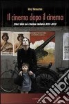Il cinema dopo il cinema. Dieci idee sul cinema italiano 2001-2010 libro