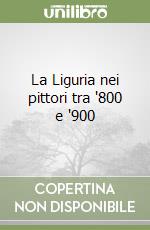 La Liguria nei pittori tra '800 e '900