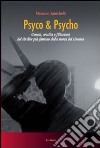Psyco & Psyco. Genesi, analisi e filiazioni del thriller più famoso della storia del cinema libro