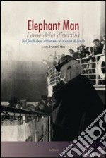 Elephant man l'eroe della diversità. Dal freak show vittoriano al cinema di Lynch libro