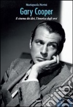 Gary Cooper. Il cinema dei divi, l'America degli eroi libro