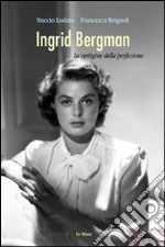 Ingrid Bergman. La vertigine della perfezione libro