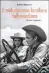 Il melodramma familiare hollywoodiano. Gli anni Cinquanta libro