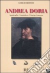 Andrea Doria. Ammiraglio, condottiero, principe di Genova libro