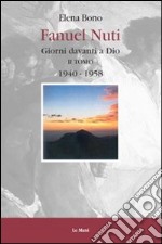 Fanuel Nuti. Giorni davanti a Dio. Vol. 2: 1940-1958 libro