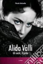 Alida Valli. Gli occhi, il grido