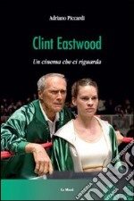 Clint Eastwood. Un cinema che ci riguarda libro