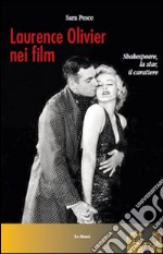 Laurence Olivier nei film. Shakespeare, la star, il carattere libro