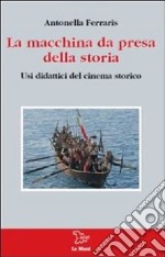 La macchina da presa della storia. Usi didattici del cinema storico