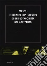 Fersen, itinerario ininterrotto di un protagonista del Novecento. Atti del Convegno (Roma, 19-28 ottobre 2011)