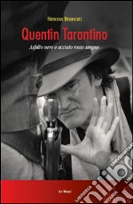 Quentin Tarantino. Asfalto nero e acciaio rosso sangue