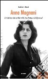 Anna Magnani. Un'attrice dai mille volti tra Roma e Hollywood libro