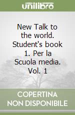New Talk to the world. Student's book 1. Per la Scuola media. Vol. 1 libro