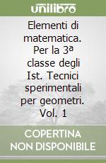 Elementi di matematica. Per la 3ª classe degli Ist. Tecnici sperimentali per geometri. Vol. 1 libro