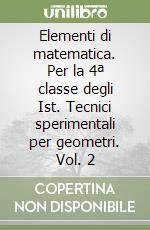 Elementi di matematica. Per la 4ª classe degli Ist. Tecnici sperimentali per geometri. Vol. 2 libro