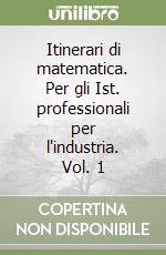 Itinerari di matematica. Per gli Ist. professionali per l'industria. Vol. 1 libro