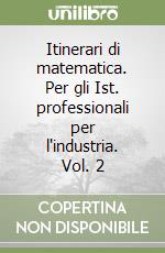 Itinerari di matematica. Per gli Ist. professionali per l'industria. Vol. 2 libro