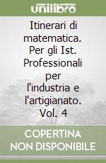 Itinerari di matematica. Per gli Ist. Professionali per l'industria e l'artigianato. Vol. 4 libro