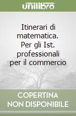 Itinerari di matematica. Per gli Ist. professionali per il commercio (1) libro