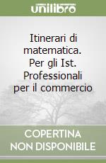 Itinerari di matematica. Per gli Ist. Professionali per il commercio (3) libro