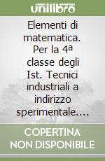 Elementi di matematica. Per la 4ª classe degli Ist. Tecnici industriali a indirizzo sperimentale. Vol. 2 libro