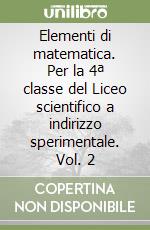 Elementi di matematica. Per la 4ª classe del Liceo scientifico a indirizzo sperimentale. Vol. 2 libro