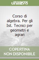 Corso di algebra. Per gli Ist. Tecnici per geometri e agrari (2) libro