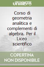 Corso di geometria analitica e complementi di algebra. Per il Liceo scientifico libro