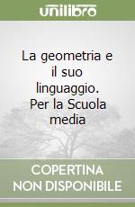 La geometria e il suo linguaggio. Per la Scuola media libro