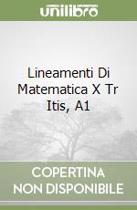 Lineamenti Di Matematica X Tr Itis, A1 libro