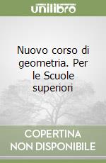 Nuovo corso di geometria. Per le Scuole superiori libro