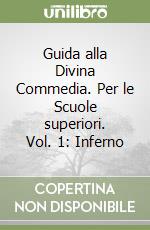 Guida alla Divina Commedia. Per le Scuole superiori. Vol. 1: Inferno libro