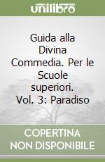 Guida alla Divina Commedia. Per le Scuole superiori. Vol. 3: Paradiso libro