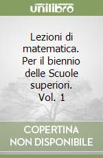 Lezioni di matematica. Per il biennio delle Scuole superiori. Vol. 1 libro