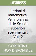 Lezioni di matematica. Per il biennio delle Scuole superiori sperimentali. Vol. 2 libro