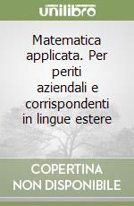 Matematica applicata. Per periti aziendali e corrispondenti in lingue estere (1) libro