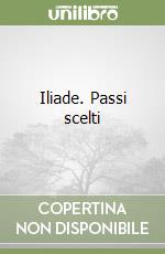 Iliade. Passi scelti libro