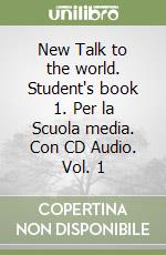 New Talk to the world. Student's book 1. Per la Scuola media. Con CD Audio. Vol. 1 libro