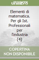 Elementi di matematica. Per gli Ist. Professionali per l'industria (4) libro