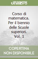 Corso di matematica. Per il biennio delle Scuole superiori. Vol. 1 libro