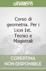 Corso di geometria. Per i Licei Ist. Tecnici e Magistrali libro