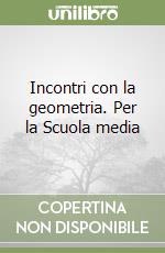 Incontri con la geometria. Per la Scuola media libro