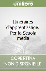 Itinéraires d'apprentissage. Per la Scuola media