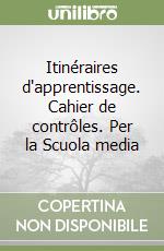 Itinéraires d'apprentissage. Cahier de contrôles. Per la Scuola media