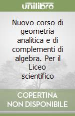 Nuovo corso di geometria analitica e di complementi di algebra. Per il Liceo scientifico libro