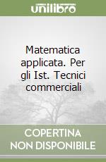 Matematica applicata. Per gli Ist. Tecnici commerciali (1) libro