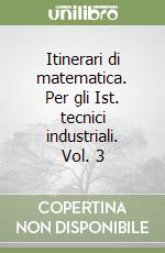 Itinerari di matematica. Per gli Ist. tecnici industriali. Vol. 3 libro